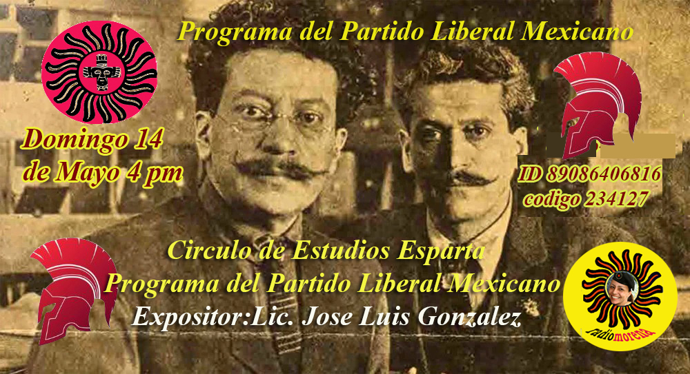 Programa del Partido Liberal Mexicano Ponente Jose Luis Gonzalez El Capitan de Ithaki